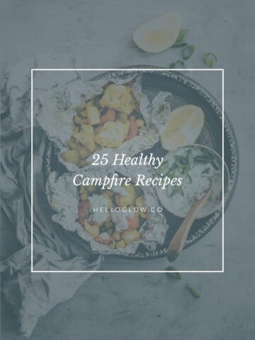 25 Healthy Campfire Recipes - Homemade Glow