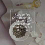 Green Tea Beauty Uses + Recipes