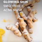 Turmeric Glowing Skin Smoothie + Acne Mask - Homemade Glow